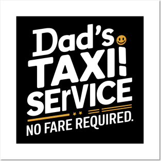 Dad's Taxi Service No Fare Required Posters and Art